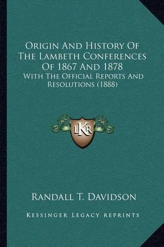 Origin And History Of The Lambeth Conferences Of 1867 And 1878
