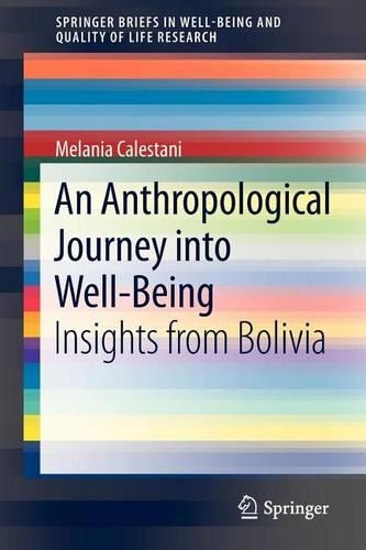 An Anthropological Journey Into Well-Being: Insights from Bolivia: (Springerbriefs in Well-Being and Quality of Life Research)