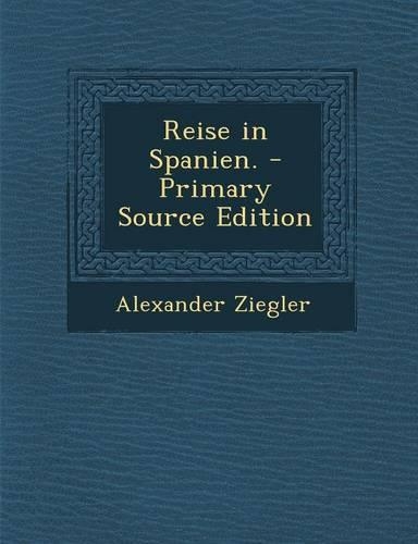 Reise in Spanien. - Primary Source Edition: (German)