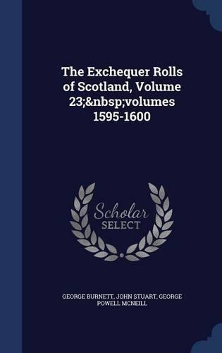 The Exchequer Rolls of Scotland, Volume 23; Volumes 1595-1600