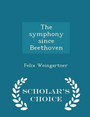 The Symphony Since Beethoven - Scholar's Choice Edition