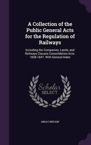 A Collection of the Public General Acts for the Regulation of Railways
