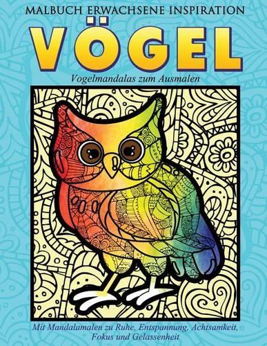 Malbuch Erwachsene Inspiration Voegel - Vogelmandalas zum Ausmalen: Mit Mandalamalen zu Ruhe, Entspannung, Achtsamkeit, Fokus und Gelassenheit(6 Entspannen Mit Mandalas)