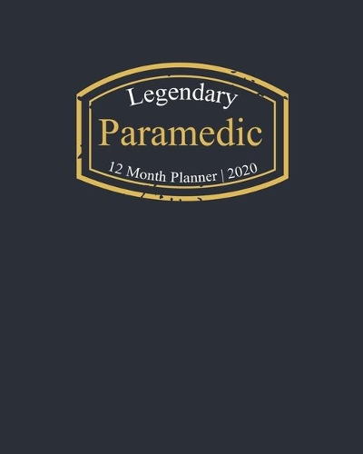 Legendary Paramedic, 12 Month Planner 2020: A classy black and gold Monthly & Weekly Planner January - December 2020