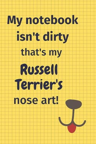 My Notebook Isn't Dirty That's my Russell Terrier's Nose Art