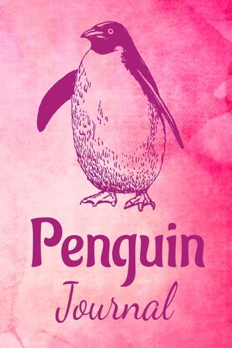 Penguin Journal: Animal Lovers Gift. Pretty Lined Notebook & Diary For Writing And Note Taking For Your Special Day.(120 Blank Lined Pages - 6x9 Inches)