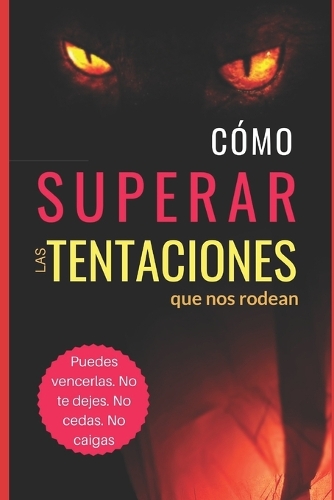 Cómo Superar las TENTACIONES - nuevo formato: Puedes vencerlas. No te dejes. No cedas. No caigas(2 Grandes Batallas Espirituales)