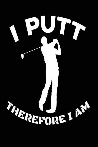 I Putt Therefore I Am