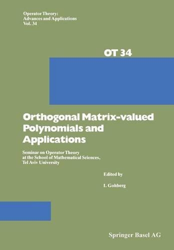 Orthogonal Matrix-valued Polynomials and Applications: Seminar on Operator Theory at the School of Mathematical Sciences, Tel Aviv University(34 Operator Theory: Advances and Applications)