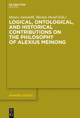 Logical, Ontological, and Historical Contributions on the Philosophy of Alexius Meinong: (5 Meinong Studies / Meinong Studien)