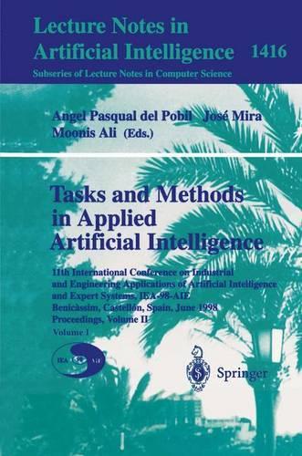 Tasks and Methods in Applied Artificial Intelligence: 11th International Conference on Industrial and Engineering Applications of Artificial Intelligence and Expert Systems, IEA-98-AIE, Benicassim, Cast(Lecture Notes in Artificial Intelligence)