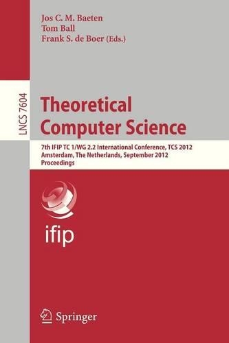 Theoretical Computer Science: 7th IFIP TC1/WG 2.2 International Conference, TCS 2012, Amsterdam, The Netherlands, September 26-28, 2012, Proceedings(Theoretical Computer Science and General Issues)