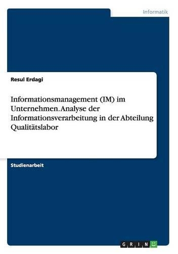 Informationsmanagement (IM) im Unternehmen. Analyse der Informationsverarbeitung in der Abteilung Qualitätslabor
