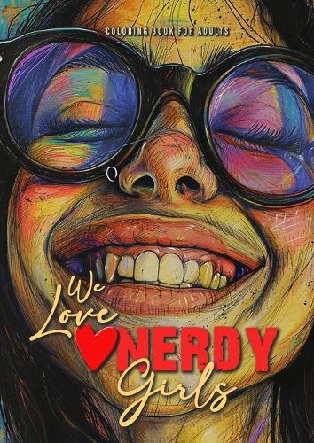 We love nerdy Girls coloring book for adults: nerd girls Coloring Book for adults and teenagers Geek Girls Coloring Book Grayscale - Girl Portraits A4 52P(3 Stranger Girls Coloring Books)