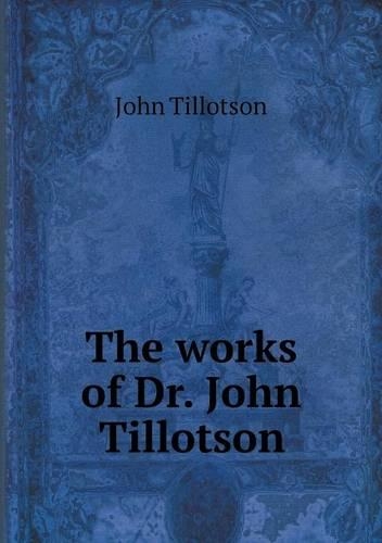 The works of Dr. John Tillotson