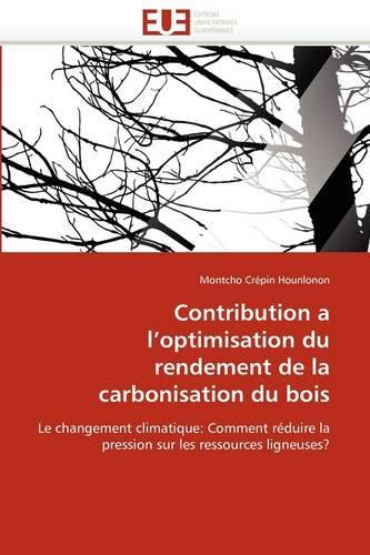 Contribution a l''optimisation Du Rendement de la Carbonisation Du Bois: (Omn.Univ.Europ.)