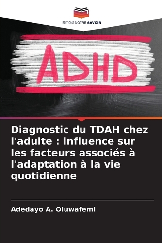 Diagnostic du TDAH chez l'adulte: influence sur les facteurs associés à l'adaptation à la vie quotidienne