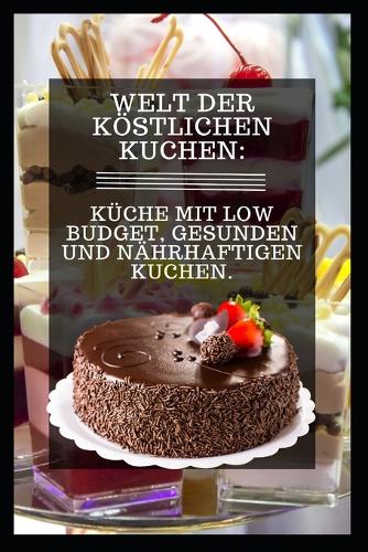 Welt Der Köstlichen Kuchen