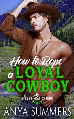 How To Rope A Loyal Cowboy: (4 Silver Springs Ranch)