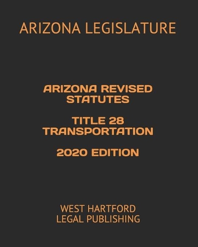 Arizona Revised Statutes Title 28 Transportation 2020 Edition