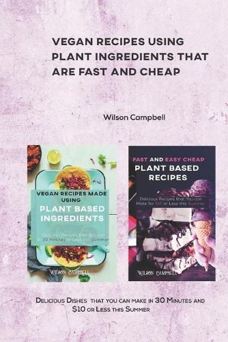 Vegan Recipes Using Plant Ingredients That Are Fast and Cheap