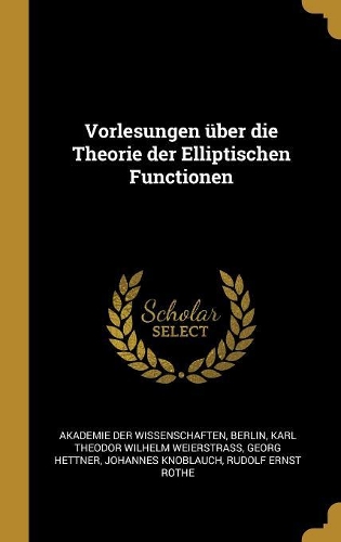 Vorlesungen über die Theorie der Elliptischen Functionen