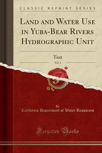 Land and Water Use in Yuba-Bear Rivers Hydrographic Unit, Vol. 1