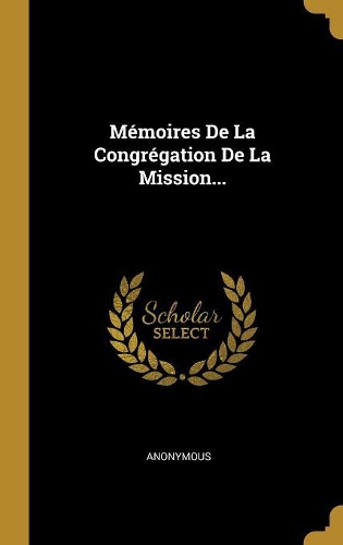 Mémoires De La Congrégation De La Mission...