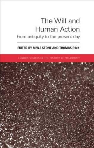 The Will and Human Action: From Antiquity to the Present Day(London Studies in the History of Philosophy)