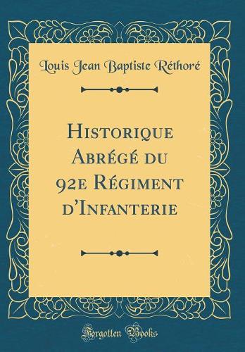 Historique Abrégé du 92e Régiment d'Infanterie (Classic Reprint)