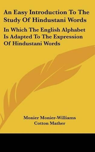 An Easy Introduction To The Study Of Hindustani Words: In Which The English Alphabet Is Adapted To The Expression Of Hindustani Words(English)