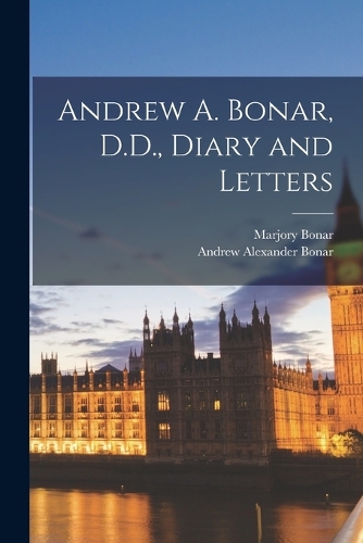 Andrew A. Bonar, D.D., Diary and Letters