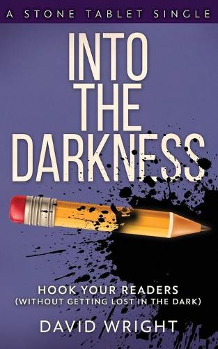 Into The Darkness: Hook Your Readers(3 Stone Tablet Singles)