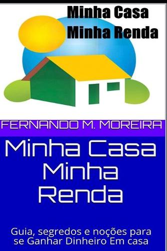 Minha Casa Minha Renda: Guia, segredos e noções para se Ganhar Dinheiro Em casa