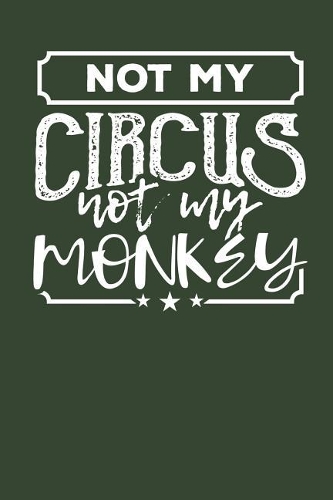 Not my Circus Not my Monkeys