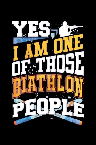 Yes I Am One Of Those Biathlon People: A 6x9 Inch Matte Softcover Paperback Notebook Journal With 120 Blank Lined Pages