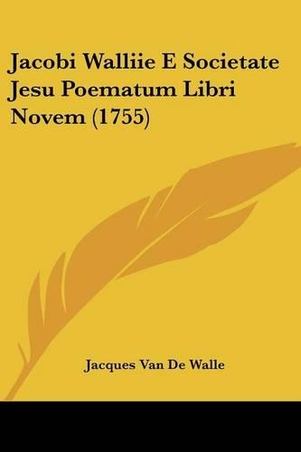 Jacobi Walliie E Societate Jesu Poematum Libri Novem (1755)