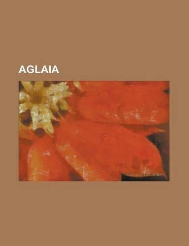 Aglaia: Aglaia, Aglaia Spectabilis, Aglaia Elaeagnoidea, Aglaia Argentea, Aglaia Tomentosa, Aglaia Brassii, Aglaia Sapindina,(English)