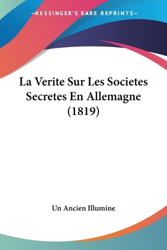 La Verite Sur Les Societes Secretes En Allemagne (1819): (French)