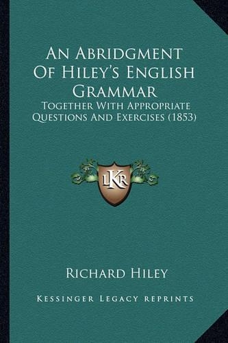 An Abridgment Of Hiley's English Grammar: Together With Appropriate Questions And Exercises (1853)(English)