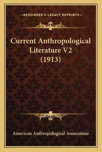 Current Anthropological Literature V2 (1913)