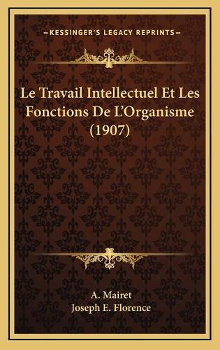 Le Travail Intellectuel Et Les Fonctions De L'Organisme (1907)