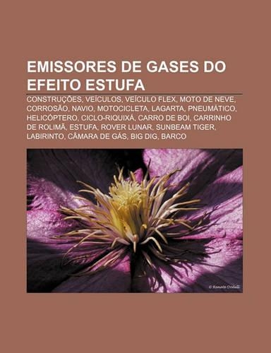 Emissores de Gases Do Efeito Estufa: Construcoes, Veiculos, Veiculo Flex, Moto de Neve, Corrosao, Navio, Motocicleta, Lagarta, Pneumatico(Portuguese)