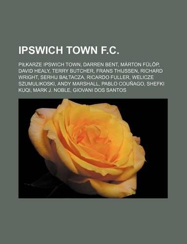 Ipswich Town F.C.: Pi Karze Ipswich Town, Darren Bent, Marton Fulop, David Healy, Terry Butcher, Frans Thijssen, Richard Wright, Serhij Ba Tacza, Ricardo Fuller, Welic(Polish)