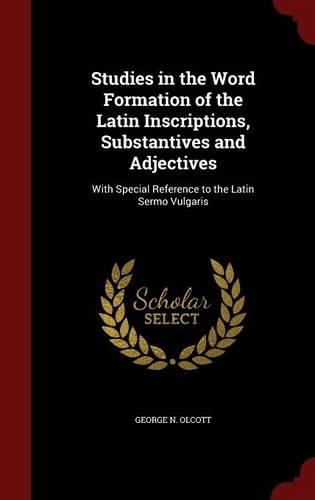 Studies in the Word Formation of the Latin Inscriptions, Substantives and Adjectives