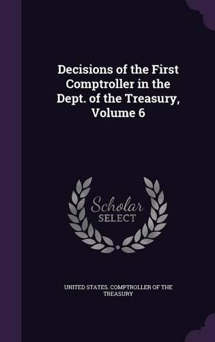 Decisions of the First Comptroller in the Dept. of the Treasury, Volume 6