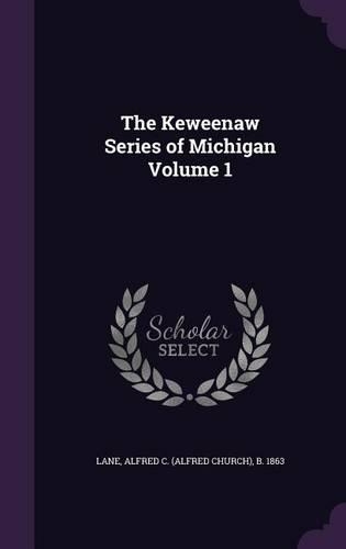 The Keweenaw Series of Michigan Volume 1