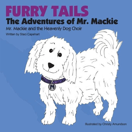 Furry Tails: The Adventures of Mr. Mackie: Mr. Mackie and the Heavenly Dog Choir(English)