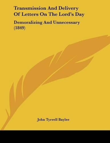 Transmission And Delivery Of Letters On The Lord's Day: Demoralizing And Unnecessary (1849)
