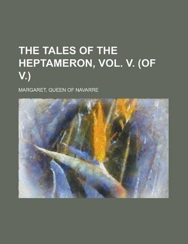 The Tales of the Heptameron, Vol. V. (of V.)